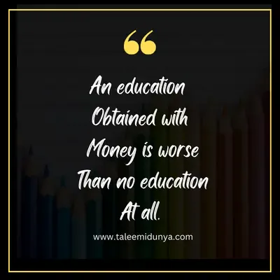 an education obtained with money is worse than no education at all.